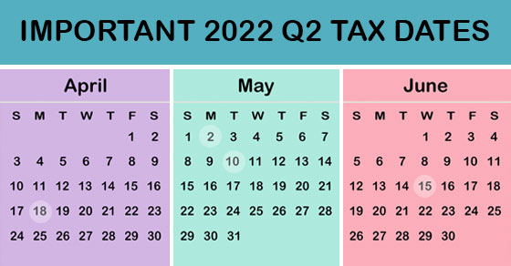 Important 2022 Quarter 2 Tax Deadlines - Months April, May and June